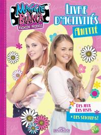 Maggie & Bianca fashion friends : livre d'activités : amitié