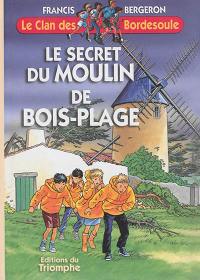 Le clan des Bordesoule. Vol. 12. Le secret du moulin de Bois-Plage : une aventure du clan des Bordesoule