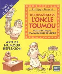 Les tribulations de l'oncle Toumou : petites intrigues et amusements de l'esprit : astuce, humour, réflexion