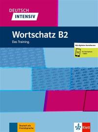 Deutsch intensiv : Wortschatz B2 : das Training