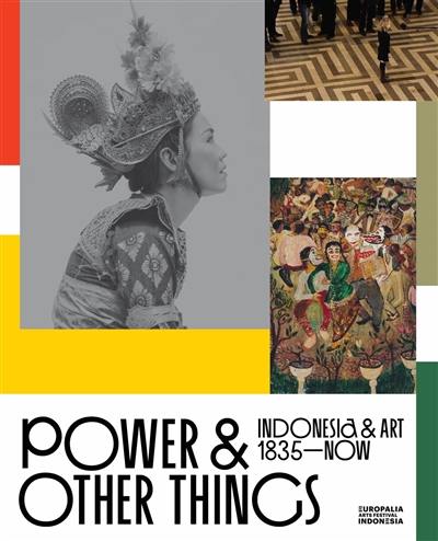 Power & other things : Indonesia & art, 1835-now