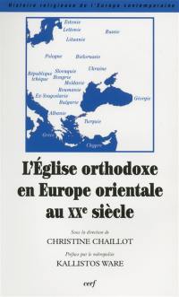 L'Eglise orthodoxe en Europe orientale au XXe siècle