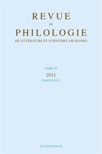 Revue de philologie, de littérature et d'histoire anciennes, n° 95-1