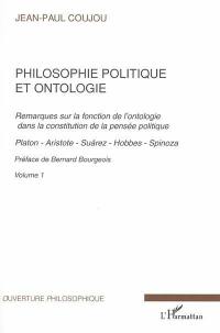 Philosophie politique et ontologie : remarques sur la fonction de l'ontologie dans la constitution de la pensée politique. Vol. 1. Platon, Aristote, Suarez, Hobbes, Spinoza