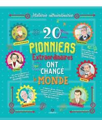 20 pionniers extraordinaires qui ont changé le monde