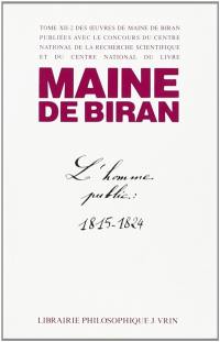 Maine de Biran, oeuvres. Vol. 12-2. L'homme public : au temps de la légitimité, 1815-1824