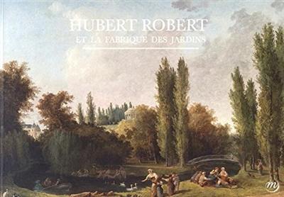 Hubert Robert et la fabrique des jardins