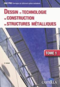 Dessin et technologie de construction en structures métalliques : bac pro ouvrages du bâtiment option métallerie. Vol. 1
