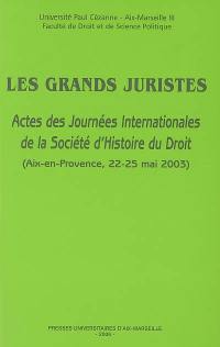 Les grands juristes : actes des Journées internationales de la Société d'histoire du droit, Aix-en-Provence, 22-25 mai 2003