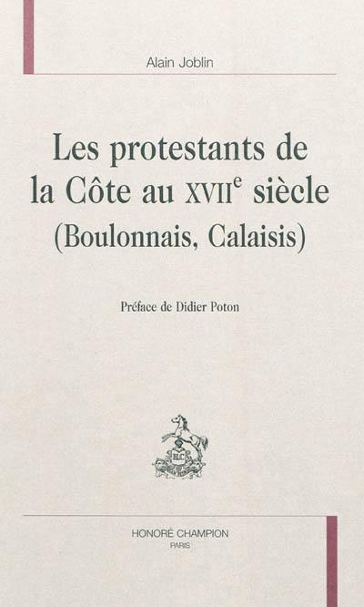 Les protestants de la Côte au XVIIe siècle (Boulonnais, Calaisis)