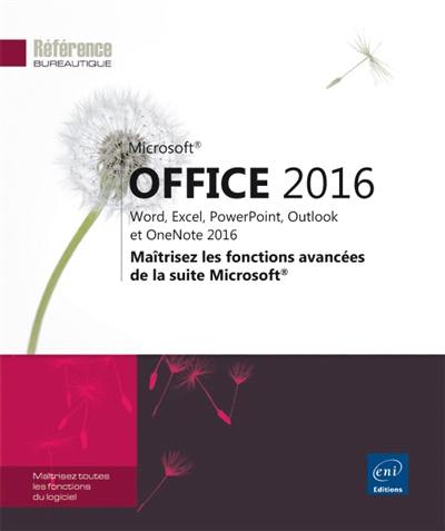 Microsoft Office 2016 : Word, Excel, PowerPoint, Outlook et OneNote 2016 : maîtrisez les fonctions avancées de la suite Microsoft