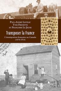 Transposer la France : immigration française au Canada (1870-1914)