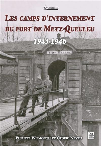 Les camps d'internement du fort de Metz-Queuleu : 1943-1946