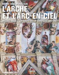 L'arche et l'arc-en-ciel : Michel-Ange, la voûte de la Chapelle Sixtine