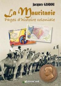La Mauritanie : pages d'histoire coloniale