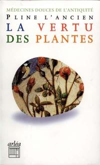 La vertu des plantes : Histoire naturelle, livre XX : médecines douces de l'Antiquité