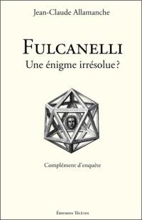 Fulcanelli : une énigme irrésolue ? : complément d'enquête
