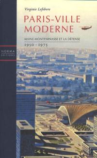 Paris-ville moderne : Maine-Montparnasse et La Défense : 1950-1975