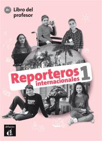Reporteros internacionales 1, A1 : libro del profesor