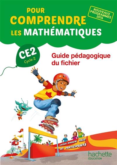Pour comprendre les mathématiques CE2, cycle 2 : guide pédagogique du fichier : nouveaux programmes 2016