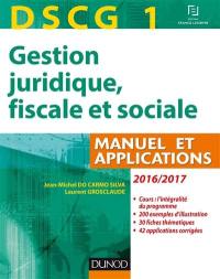 Gestion juridique, fiscale et sociale, DSCG 1 : manuel et applications, corrigés inclus : 2016-2017