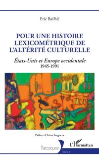 Pour une histoire lexicométrique de l'altérité culturelle : Etats-Unis et Europe occidentale : 1945-1991