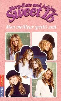 Sweet 16, Mary-Kate and Ashley. Vol. 6. Mon meilleur (petit) ami