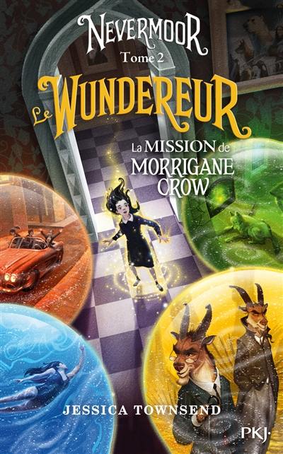 Nevermoor. Vol. 2. Le Wundereur : la mission de Morrigane Crow