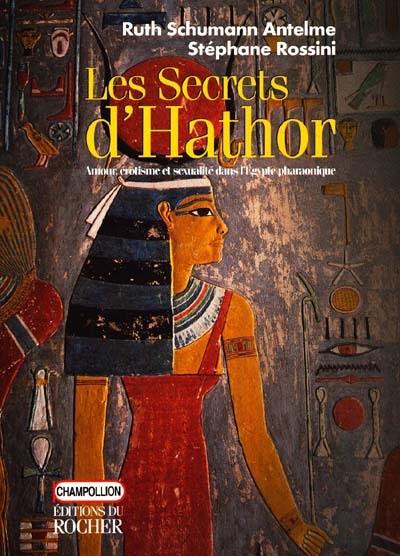Les secrets d'Hathor : amour, érotisme et sexualité dans l'Egypte pharaonique