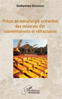 Précis de métallurgie extractive des minerais d'or conventionnels et réfractaires