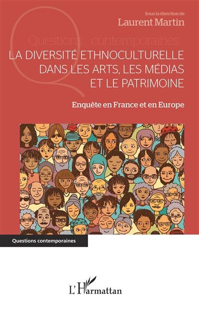 La diversité ethnoculturelle dans les arts, les médias et le patrimoine : enquête en France et en Europe