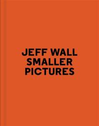 Jeff Wall, smaller pictures : exposition, Paris, Fondation Henri Cartier-Bresson, du 9 septembre au 20 décembre 2015