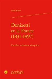 Donizetti et la France (1831-1897) : carrière, créations, réception