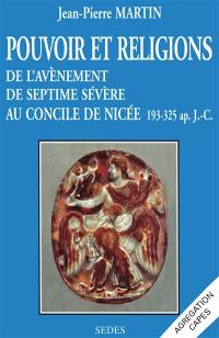 Pouvoir et religions : de l'avènement de Septime Sévère au concile de Nicée : 193-325 apr. J.-C.