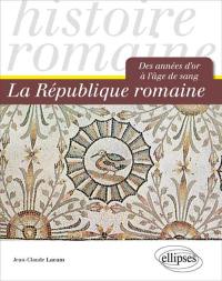 La République romaine : des années d'or à l'âge de sang