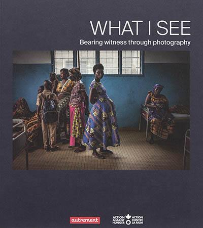 What I see : bearing witness through photography