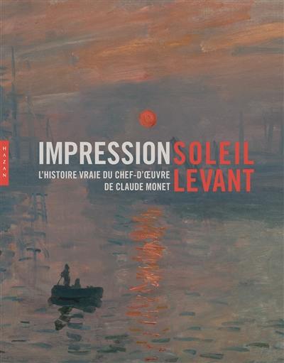 Impression, soleil levant : l'histoire vraie du chef-d'oeuvre de Claude Monet