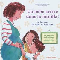 Un bébé arrive dans la famille ! : un livre pour les soeurs et frères aînés