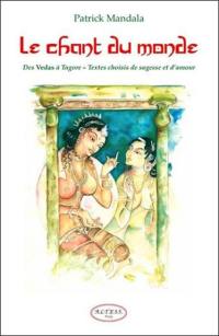 Le chant du monde : des Vedas à Tagore, petite anthologie de littérature indienne : textes choisis de sagesse et d'amour