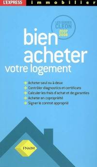 Bien acheter votre logement : les guides Cléon 2007-2008