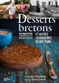Desserts de Bretagne : balade gourmande en lichouserie : 55 recettes, portraits et reportages
