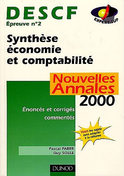 Synthèse économie et comptabilité, DESCF épreuve n° 2 : nouvelles annales 2000, sujets adaptés à la réforme, corrigés commentés