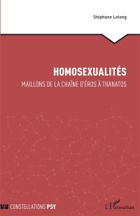 Homosexualités : maillons de la chaîne d'Eros à Thanatos
