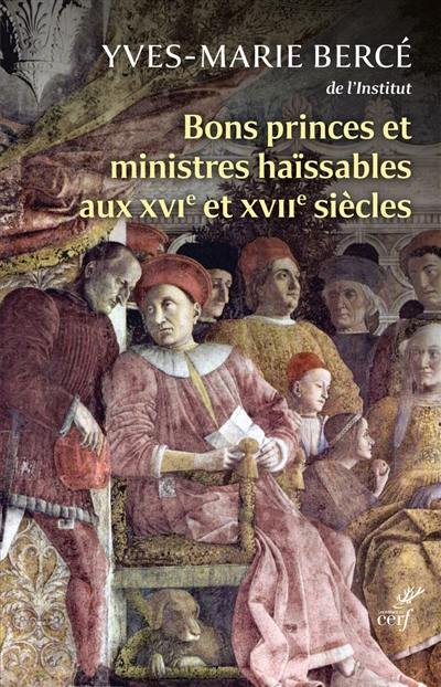 Bons princes et ministres haïssables aux XVIe et XVIIe siècles : quand la réalité imite la fiction