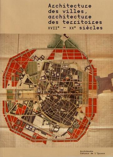 Architecture des villes, architecture des territoires : XVIIe-XXe siècles