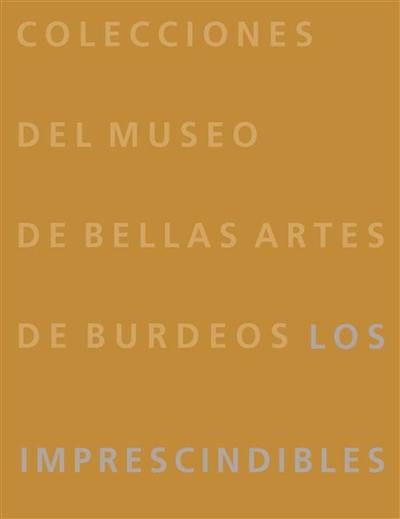 Colecciones del Museo de bellas artes de Burdeos : les imprescindibles