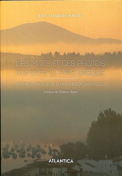 Des mots et des photos pour goûter le Pays basque. Hizak et argaziak euskal herria dastatzeko