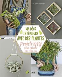 Ma déco intérieure avec des plantes : projets DIY pour embellir son chez-soi
