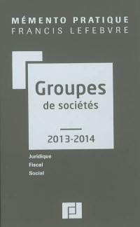 Groupes de sociétés, 2013-2014 : juridique, fiscal, social