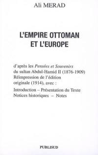 L'Empire ottoman et l'Europe : d'après les Pensées et souvenirs du sultan Abdul-Hamid II (1876-1909)